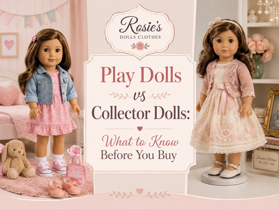 Play Dolls vs Collector Dolls: What to Know Before You Buy
